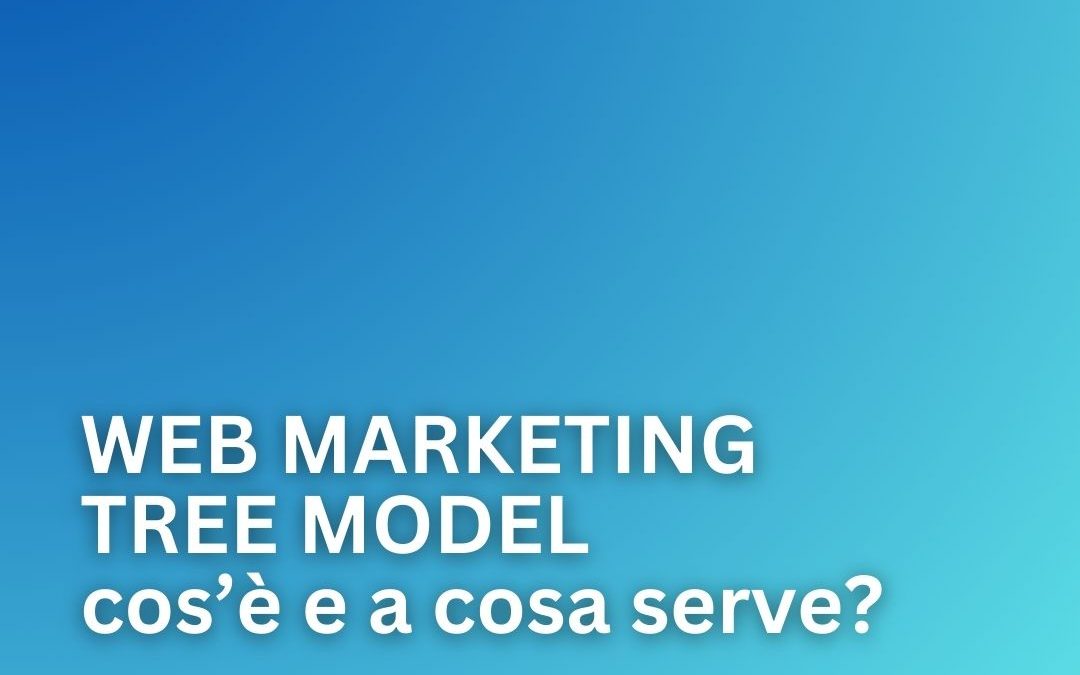 Il Web Marketing Tree Model, cos’è e a cosa serve?