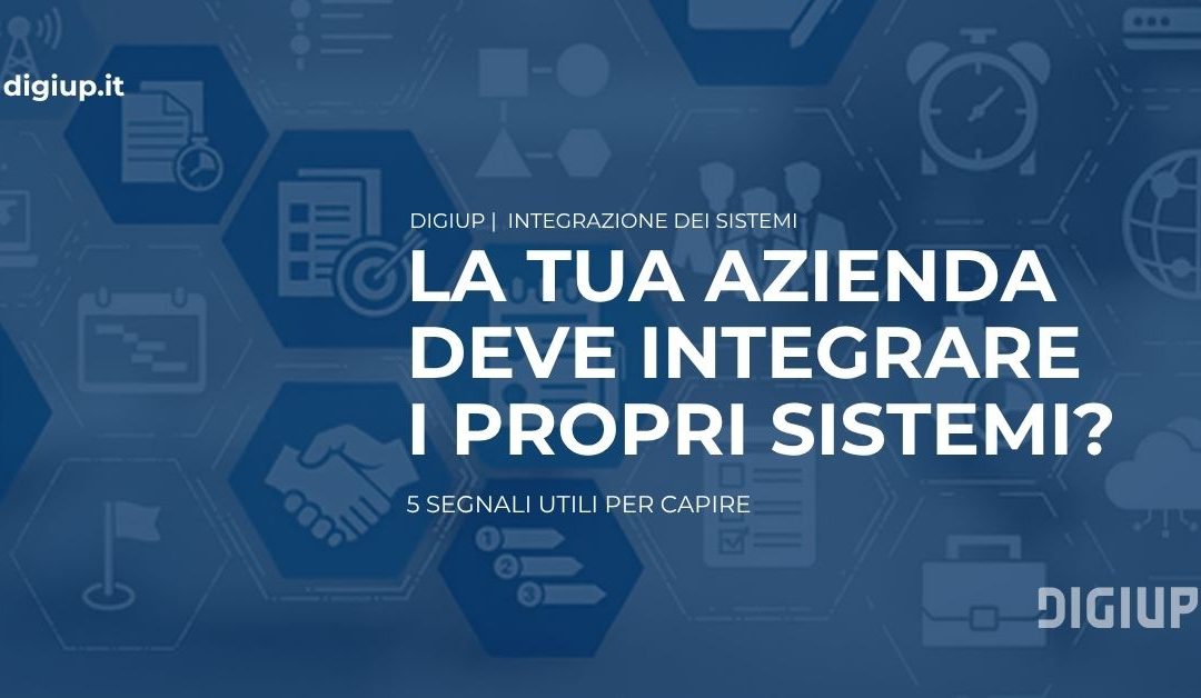 5 segnali che indicano che la tua azienda ha bisogno di integrare i propri sistemi
