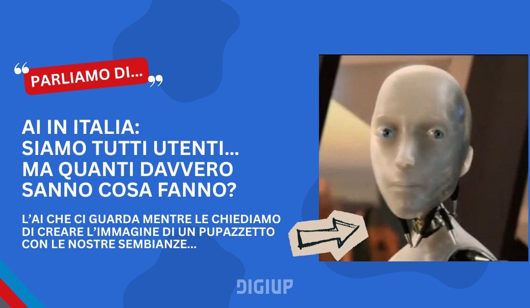 AI in Italia: siamo tutti utenti… ma quanti davvero sanno cosa fanno?