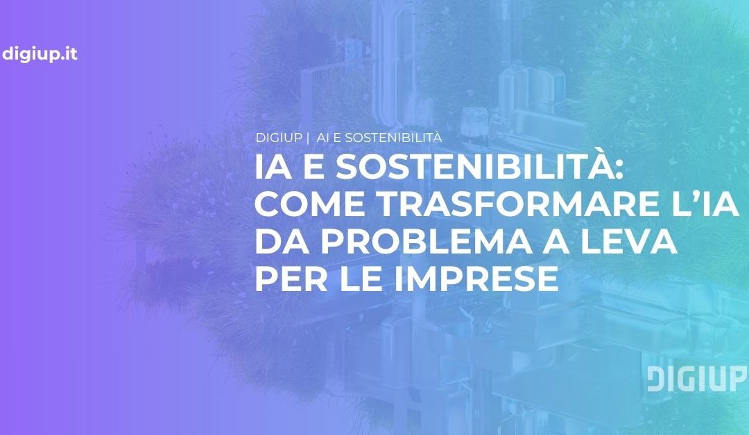 IA e sostenibilità: come trasformare l’intelligenza artificiale da problema a leva per le imprese
