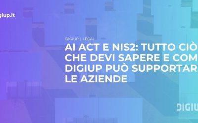 AI Act e NIS2: tutto ciò che devi sapere e come Digiup può supportare le aziende