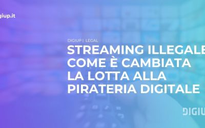 Streaming illegale: come è cambiata la lotta alla pirateria digitale