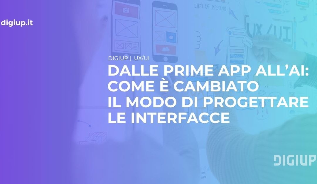 Dalle prime app all’AI: come è cambiato il modo di progettare le interfacce