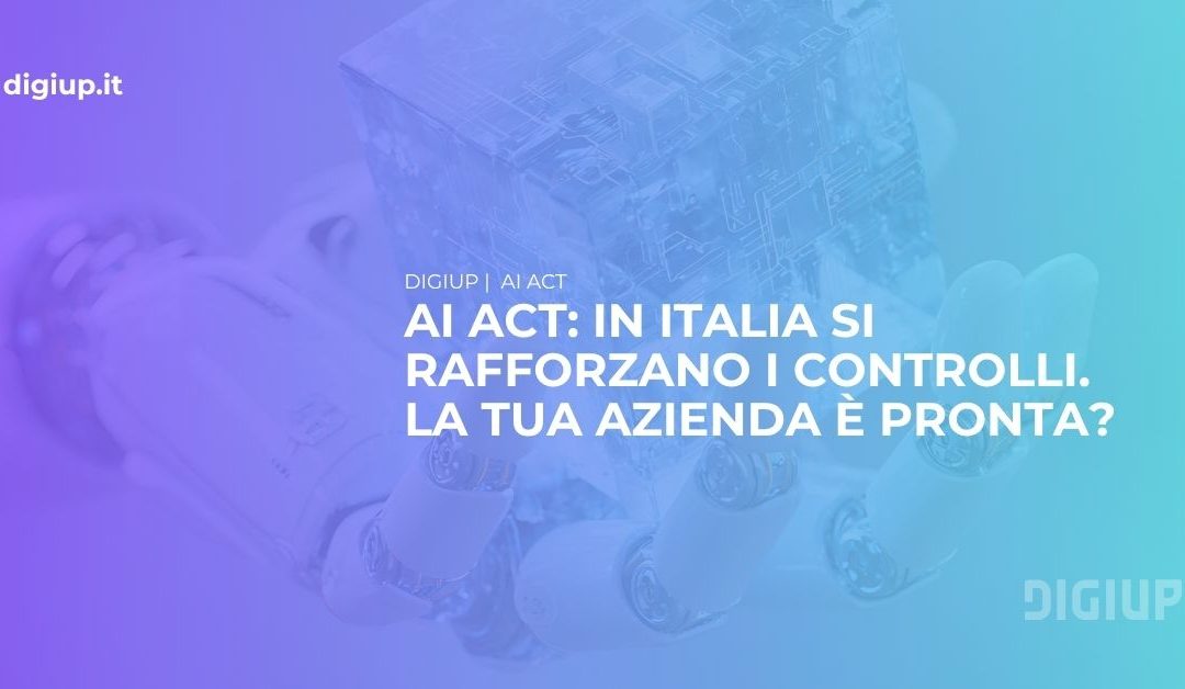 AI Act, arrivano i controlli in Italia: cosa devono fare le imprese
