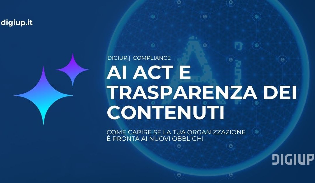 AI Act e trasparenza dei contenuti: come capire se la tua organizzazione è pronta ai nuovi obblighi