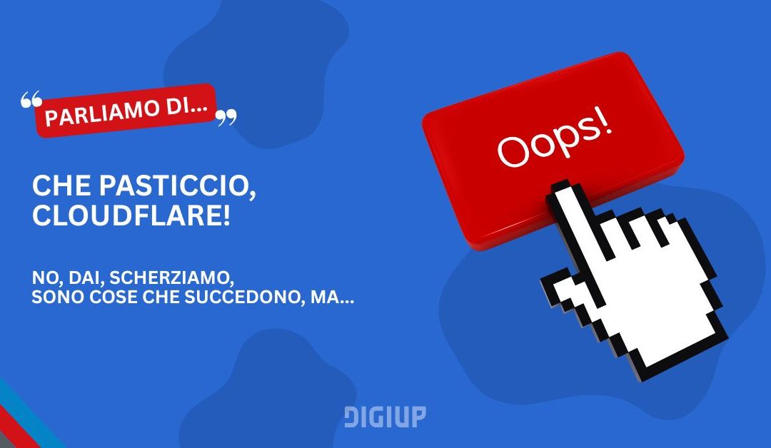 Che pasticcio, Cloudflare! Scherziamo, sono cose che capitano