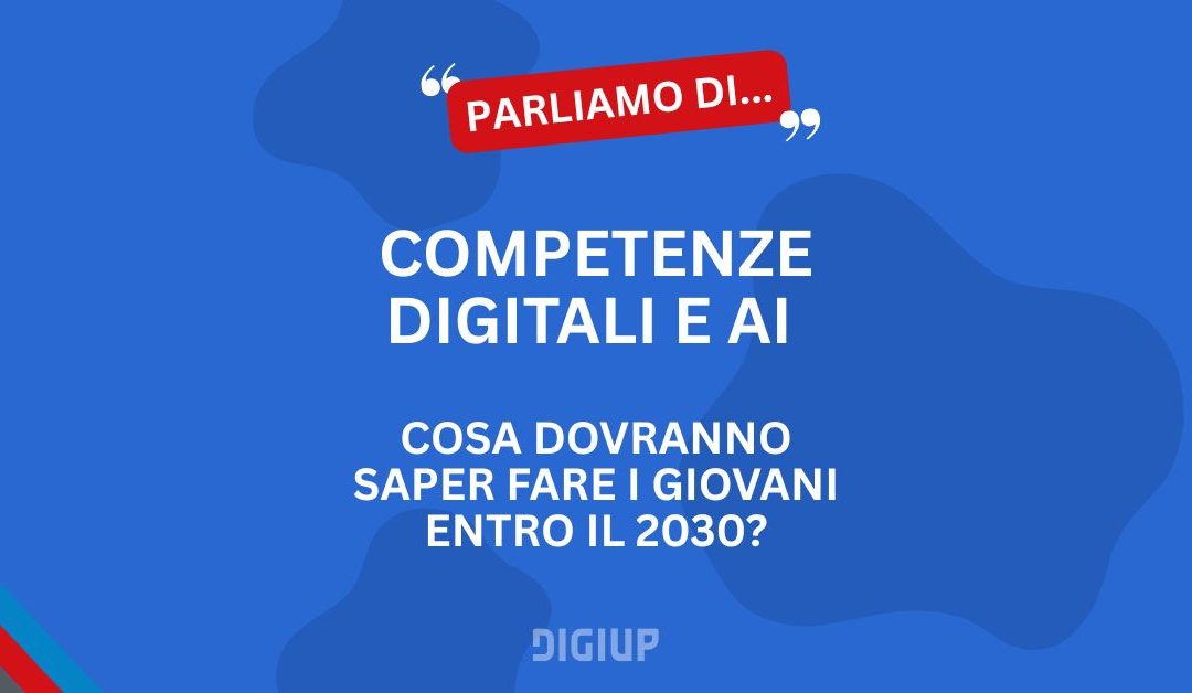 Competenze digitali e AI: cosa dovranno saper fare i giovani entro il 2030