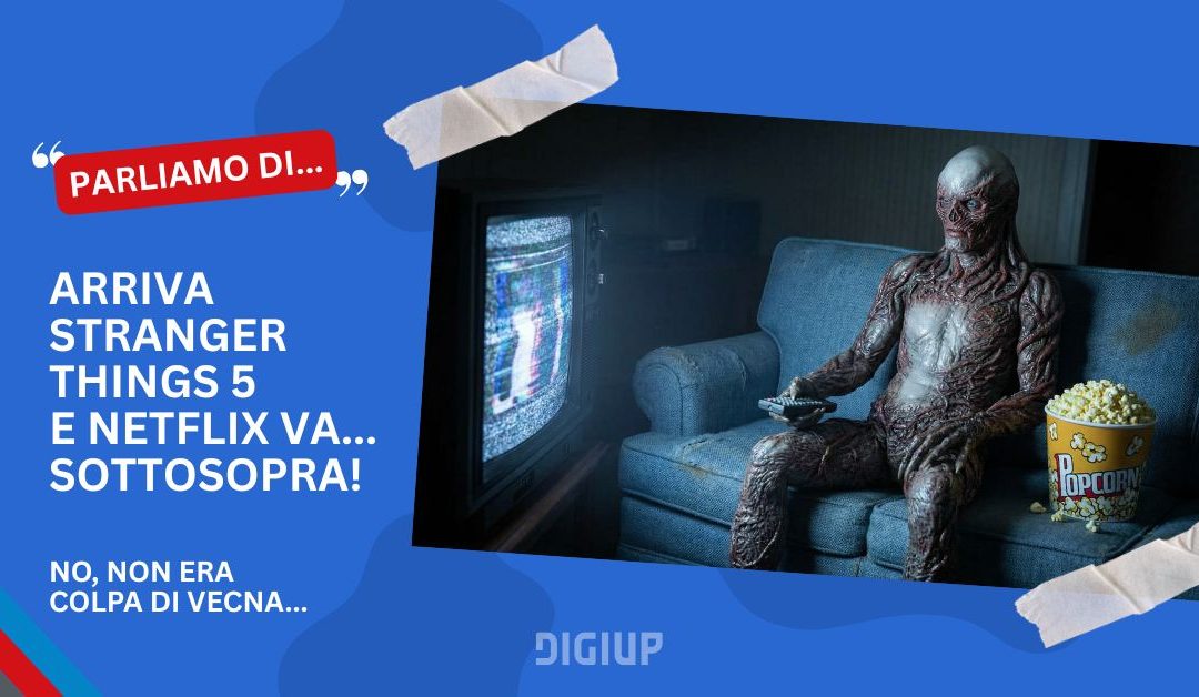 Arriva Stranger Things 5 e Netflix va… sottosopra!