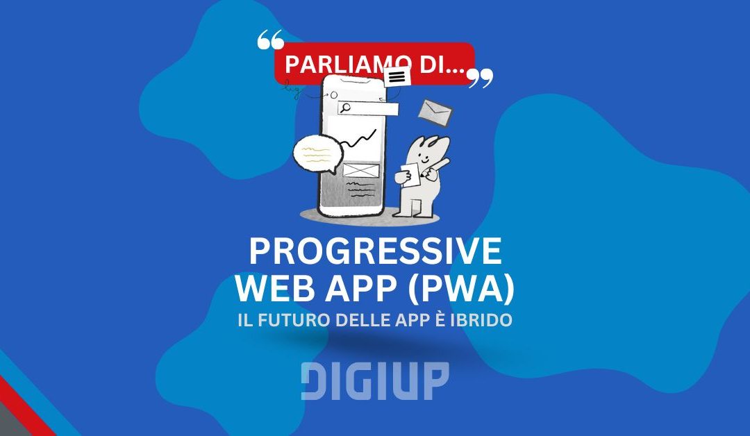 Progressive Web App (PWA): il futuro delle app è ibrido