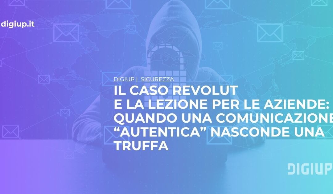 Il caso Revolut e la lezione per le aziende: quando una comunicazione autentica nasconde una truffa